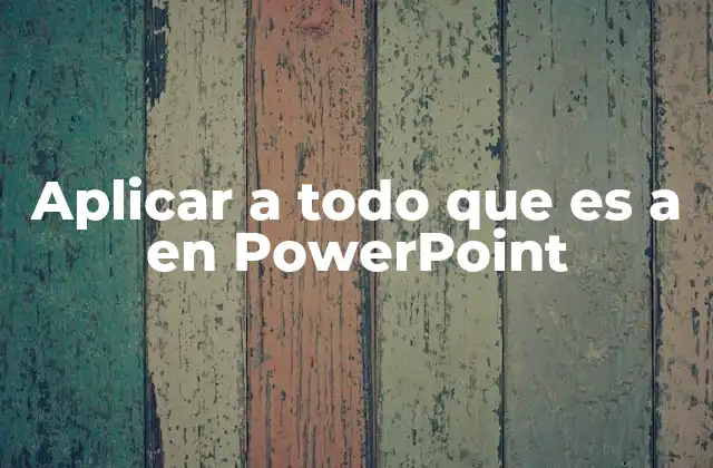 Aplicar a Todo que es a en Powerpoint