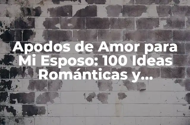 Apodos de Amor para Mi Esposo: 100 Ideas Románticas y Originales