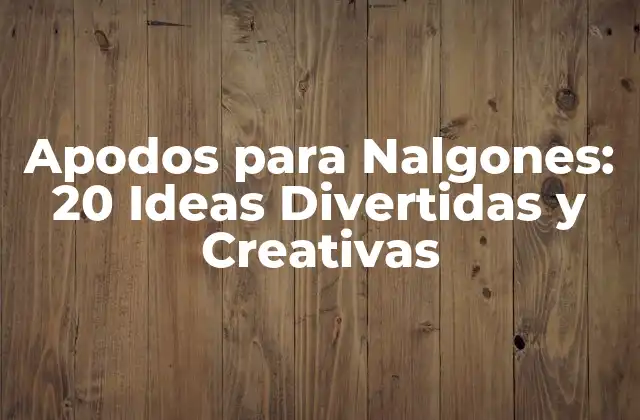 Apodos para Nalgones: 20 Ideas Divertidas y Creativas