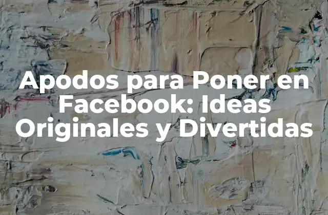 Apodos para Poner en Facebook: Ideas Originales y Divertidas