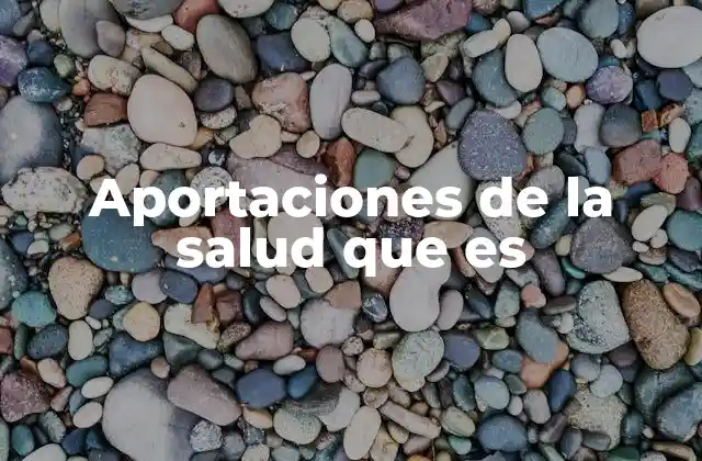 Aportaciones de la Salud que es