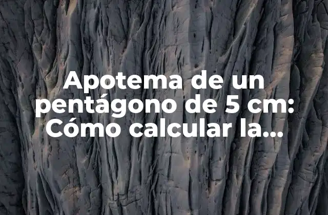 Apotema de un Pentágono de 5 Cm: Cómo Calcular la Apotema de un Pentágono Regular
