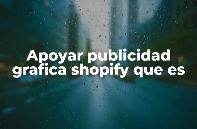 Apoyar Publicidad Grafica Shopify que es