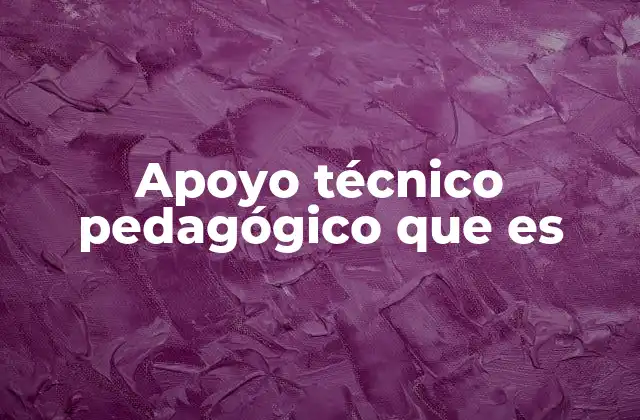 Apoyo Técnico Pedagógico que es