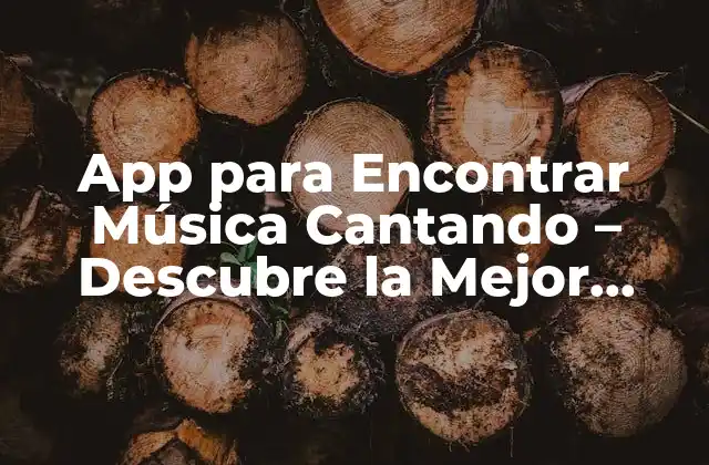App para Encontrar Música Cantando – Descubre la Mejor Opción