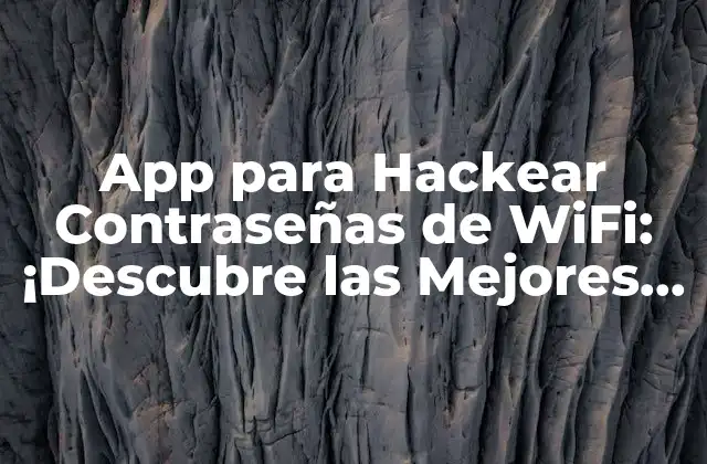 App para Hackear Contraseñas de Wifi: ¡descubre las Mejores Opciones!