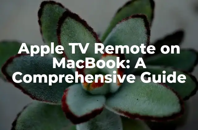 Apple Tv Remote On Macbook: a Comprehensive Guide