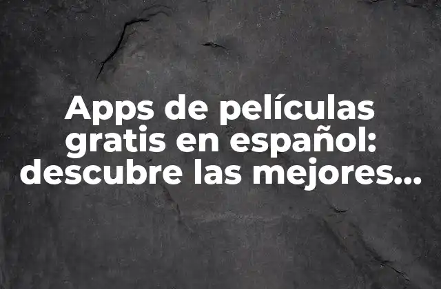 ¿Cuáles son las características ideales de una app de películas gratis en español?