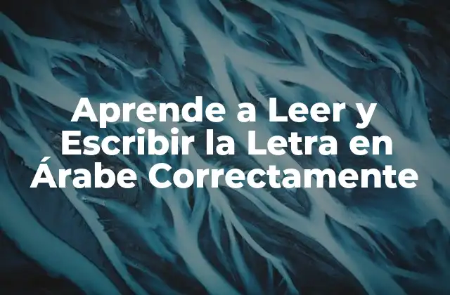 Aprende a Leer y Escribir la Letra en Árabe Correctamente