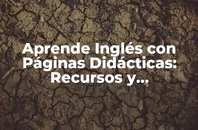 Aprende Inglés con Páginas Didácticas: Recursos y Herramientas para Mejorar Tus Habilidades