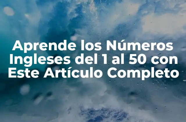 Aprende los Números Ingleses Del 1 Al 50 con Este Artículo Completo 2 Los Números Ingleses del 1 al 10: Fundamentos Básicos