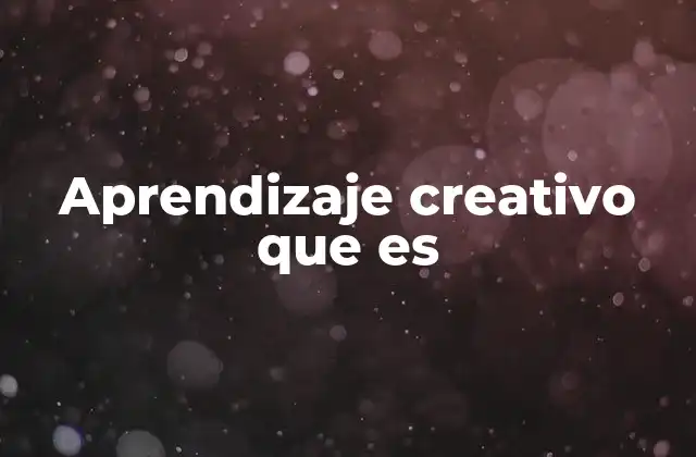 Aprendizaje Creativo que es