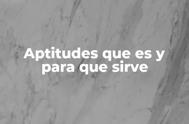 Aptitudes que es y para que Sirve