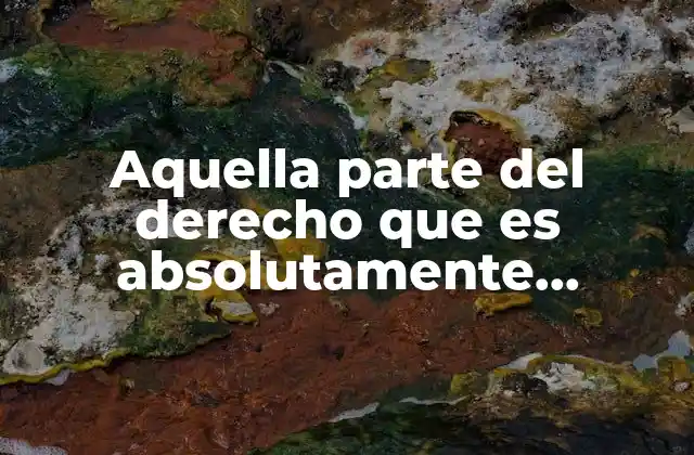 Aquella Parte Del Derecho que es Absolutamente Necesaria 2 El núcleo esencial del sistema legal