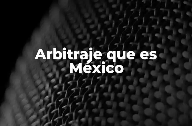 Arbitraje que es México