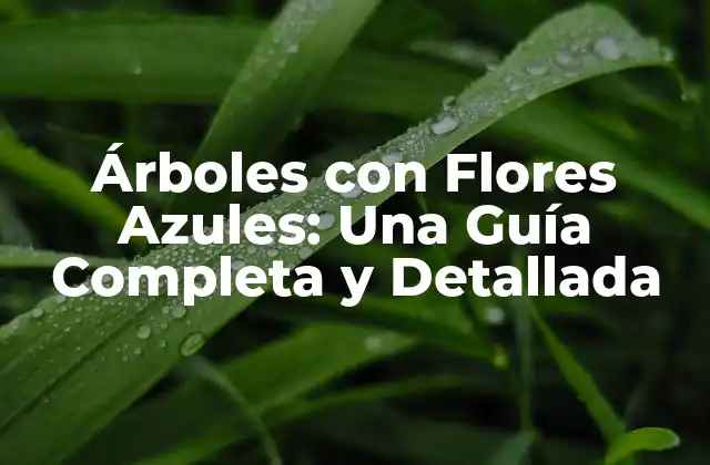 Árboles con Flores Azules: una Guía Completa y Detallada