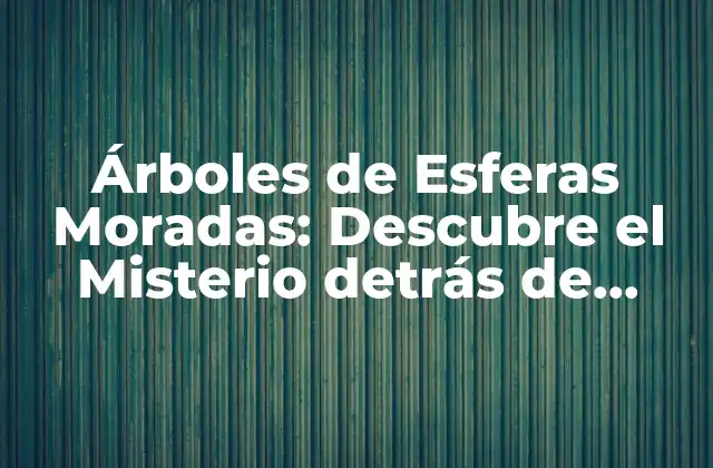 Orígenes de los Árboles de Esferas Moradas