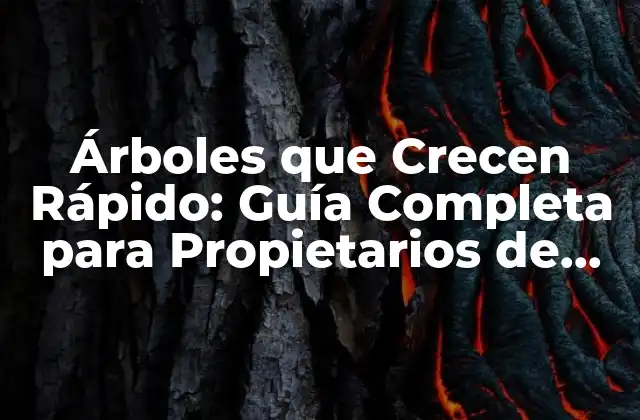 Árboles que Crecen Rápido: Guía Completa para Propietarios de Jardines