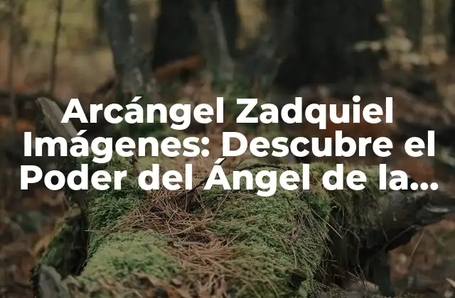 Arcángel Zadquiel Imágenes: Descubre el Poder Del Ángel de la Transmutación
