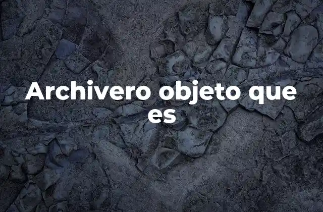 Archivero Objeto que es 2 La importancia del archivero en la organización
