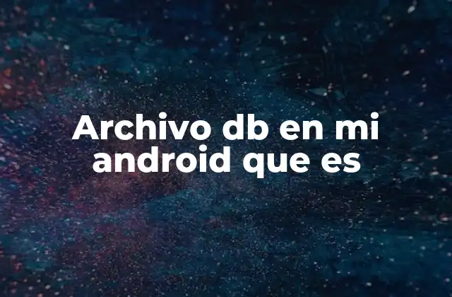 Archivo Db en Mi Android que es