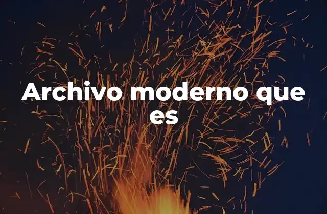 Archivo Moderno que es