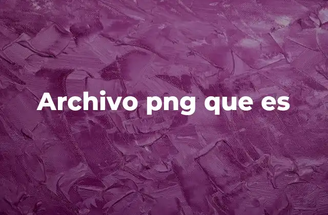 Archivo Png que es 2 Características principales del formato PNG