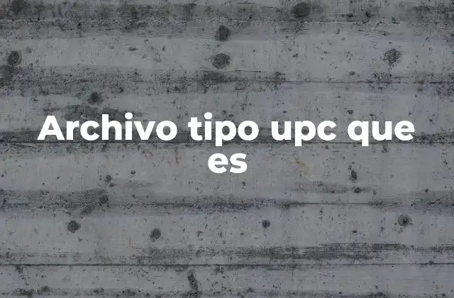 Archivo Tipo Upc que es