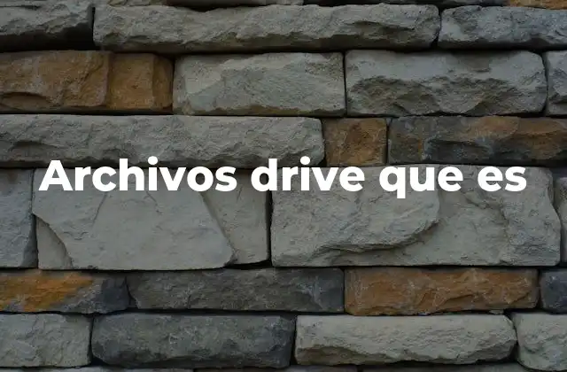 Archivos Drive que es