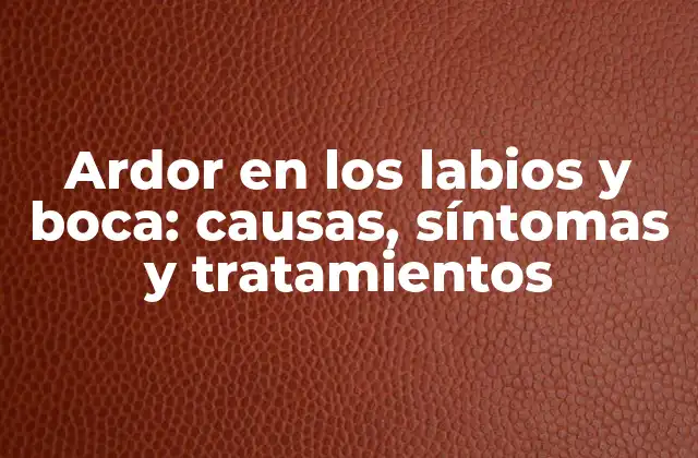 Ardor en los Labios y Boca: Causas, Síntomas y Tratamientos 2 Causas del ardor en los labios y boca