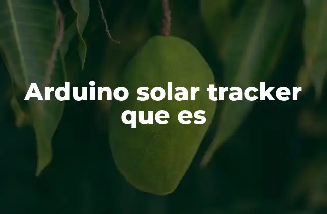 Arduino Solar Tracker que es