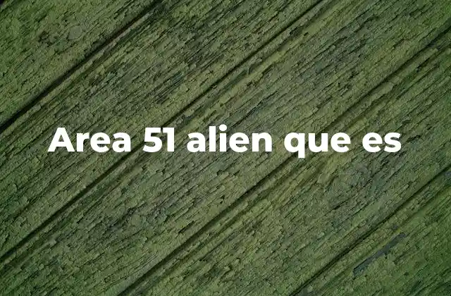 Area 51 Alien que es