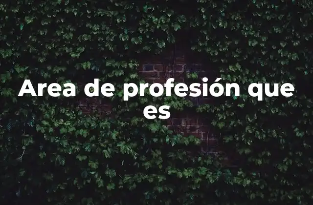 Area de Profesión que es