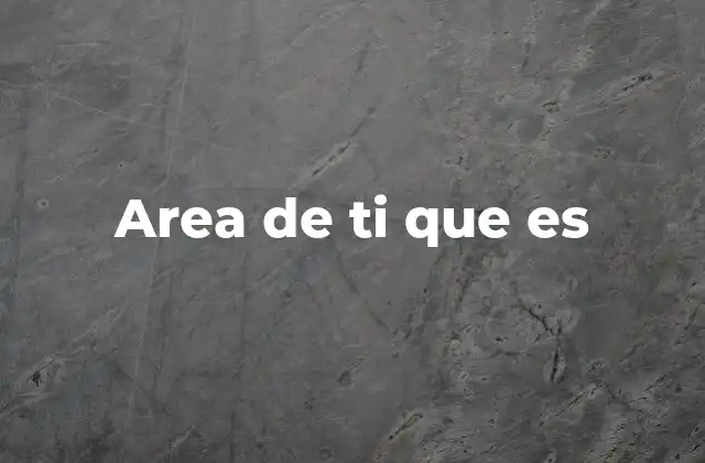 Area de Ti que es