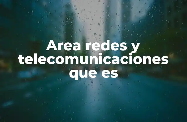 Area Redes y Telecomunicaciones que es