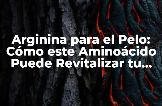 Arginina para el Pelo: Cómo Este Aminoácido Puede Revitalizar Tu Cabello