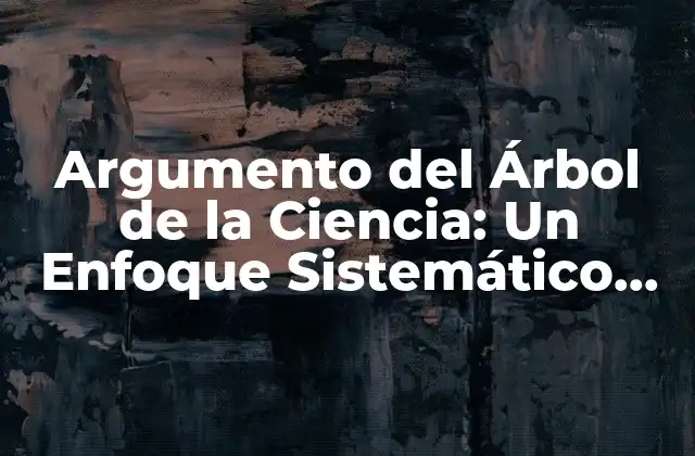 Argumento Del Árbol de la Ciencia: un Enfoque Sistemático para la Investigación Científica