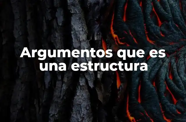 Argumentos que es una Estructura