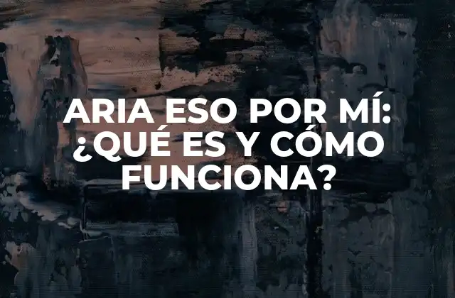 Aria Eso por Mí: ¿qué es y Cómo Funciona?