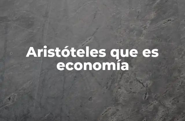 Aristóteles que es Economía