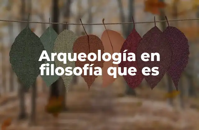 Arqueología en Filosofía que es