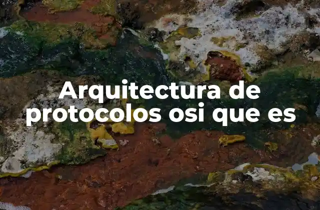 Arquitectura de Protocolos Osi que es