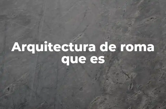 La evolución de la arquitectura en el corazón del Imperio