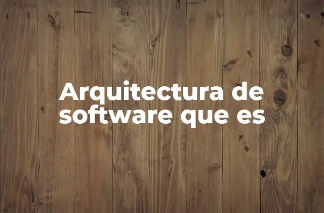 Arquitectura de Software que es