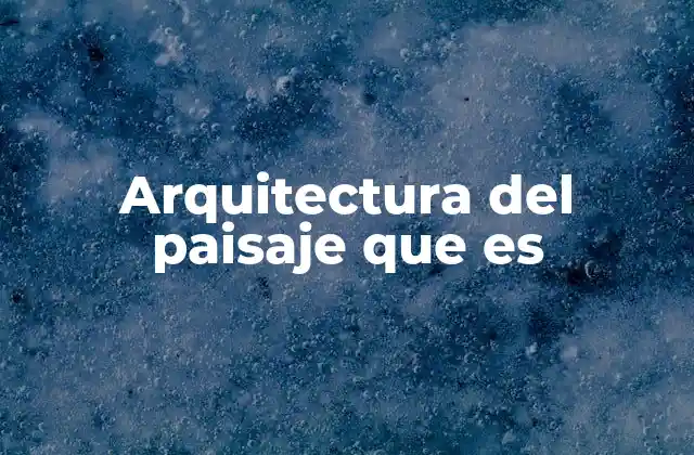 Arquitectura Del Paisaje que es