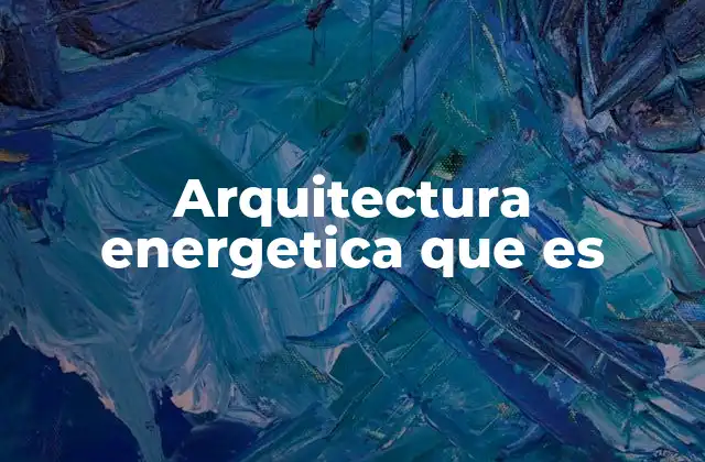 Arquitectura Energetica que es