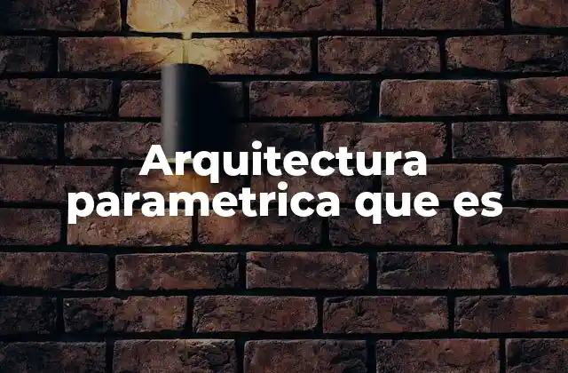 Arquitectura Parametrica que es