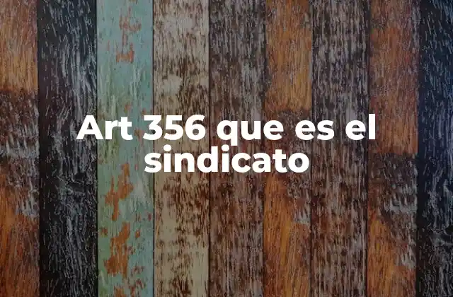 Art 356 que es el Sindicato