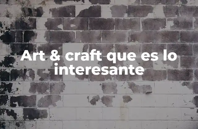 Art & Craft que es Lo Interesante