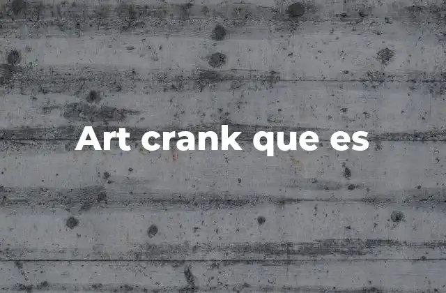 Art Crank que es